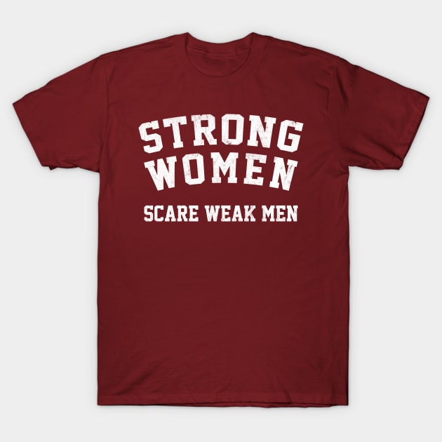 Strong Women Scare Weak Men T-Shirt by DankFutura